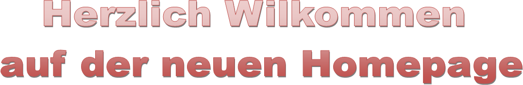 Herzlich Wilkommen 
auf der neuen Homepage