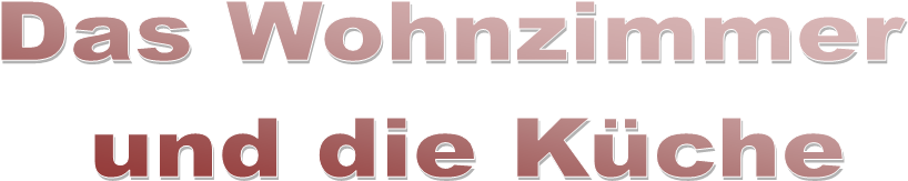 Das Wohnzimmer 
und die K�che