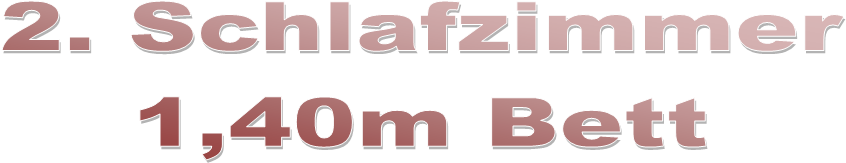 2. Schlafzimmer
1,40m Bett